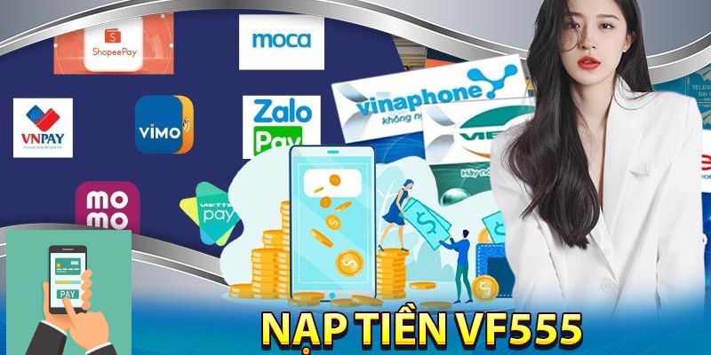Hướng dẫn nạp tiền vào tài khoản cá cược tại VF555