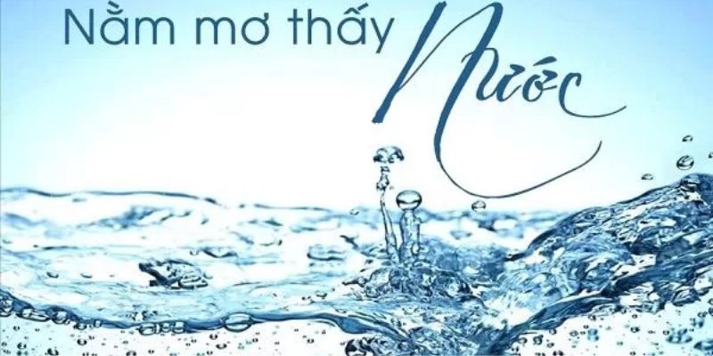 Nằm Mơ Thấy Nước Là Điềm Lành Hay Dữ? Ý Nghĩa 1 Số Giấc Mơ 2 Mơ nước được xem là điềm lành hay dữ?