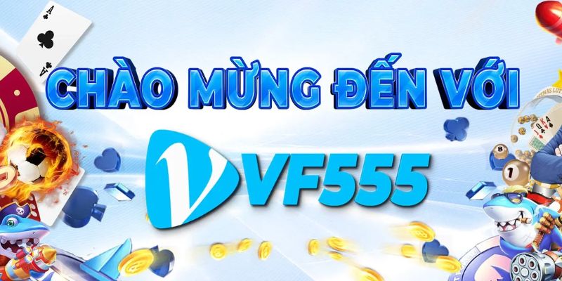 VF555 - Website cung cấp tỷ lệ kèo chuẩn 100%